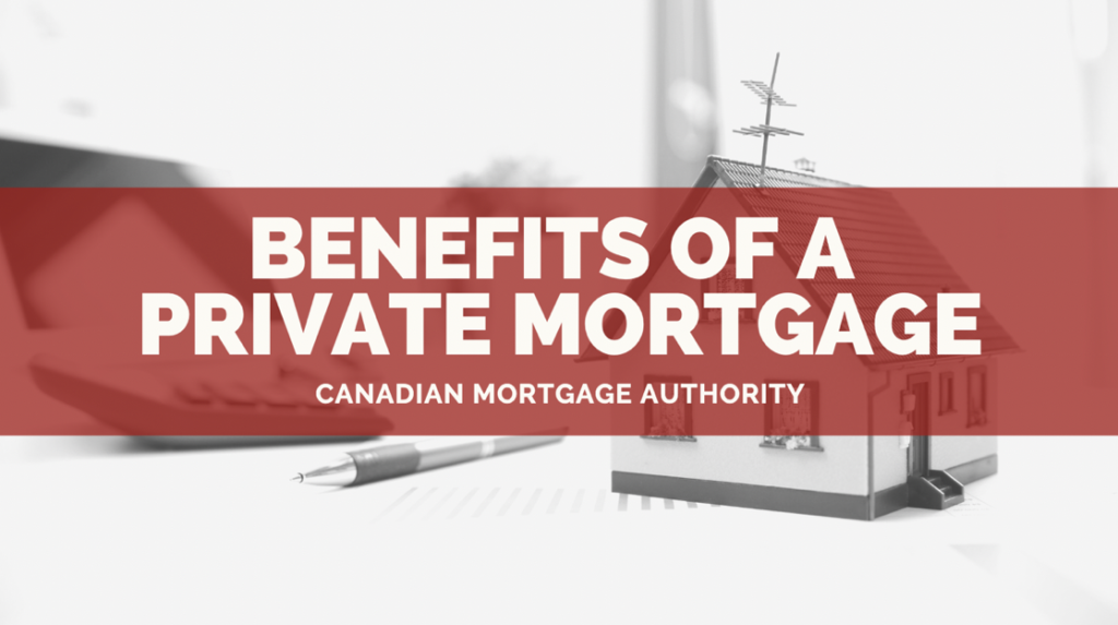 Benefits of Private Mortgage - Grimsby Mortgage Broker